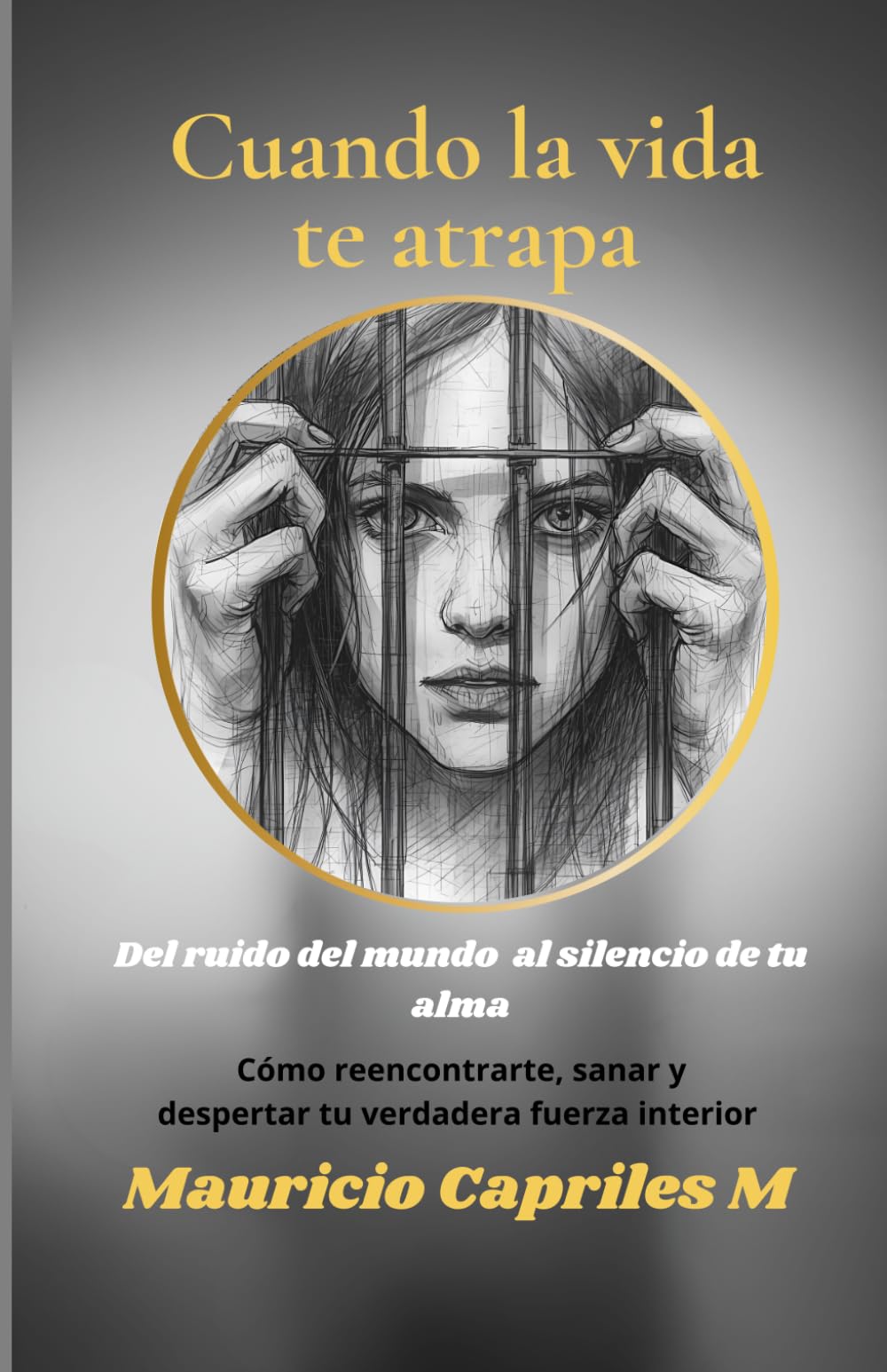 Cuando la vida te atrapa: Del ruido del mundo al silencio de tu alma
