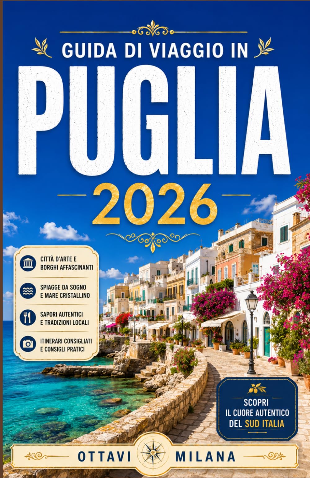 GUIDA DI VIAGGIO IN PUGLIA 2026: LA TUA GUIDA COMPLETA ALLA SCOPERTA DEI GIOIELLI NASCOSTI DELL'ITALIA MERIDIONALE