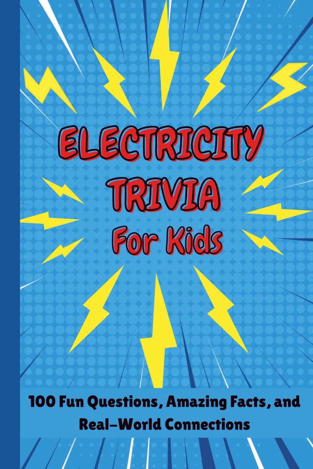 Electricity Trivia For Kids: 100 Fun Questions, Amazing Facts, and Real-World Connections