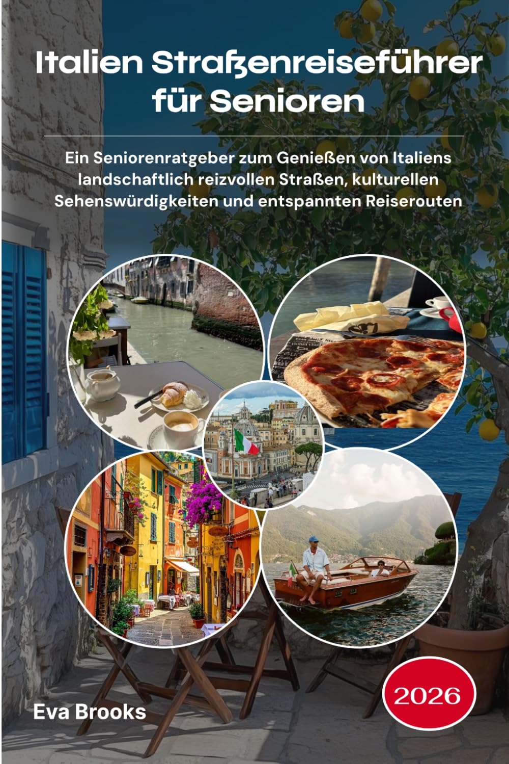 Italien Straßenreiseführer für Senioren 2026: Ein Seniorenratgeber zum Genießen von Italiens landschaftlich reizvollen Straßen, kulturellen Sehenswürdigkeiten und entspannten Reiserouten