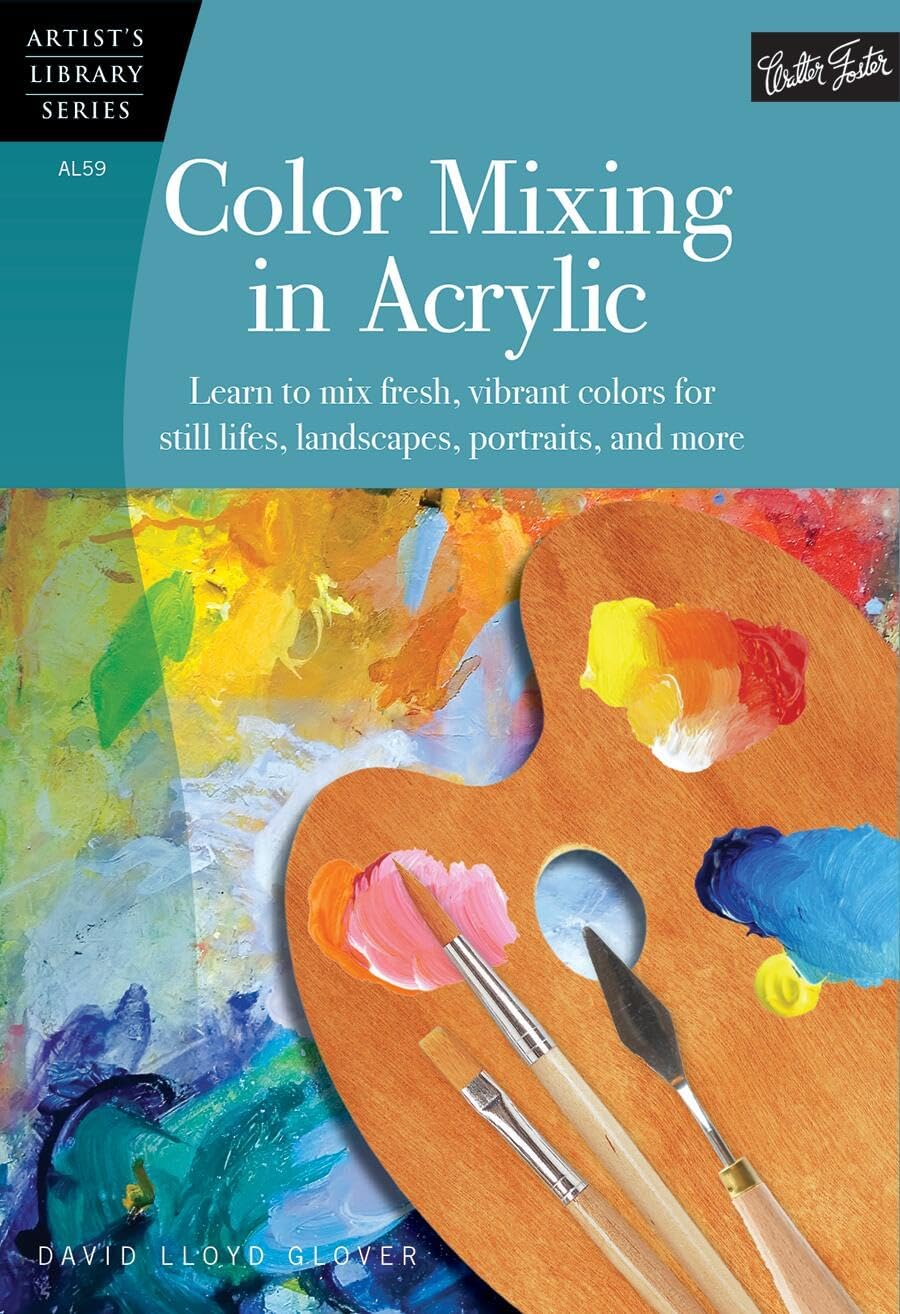 Color Mixing in Acrylic: Learn to mix fresh, vibrant colors for still lifes, landscapes, portraits, and more (Artist's Library)