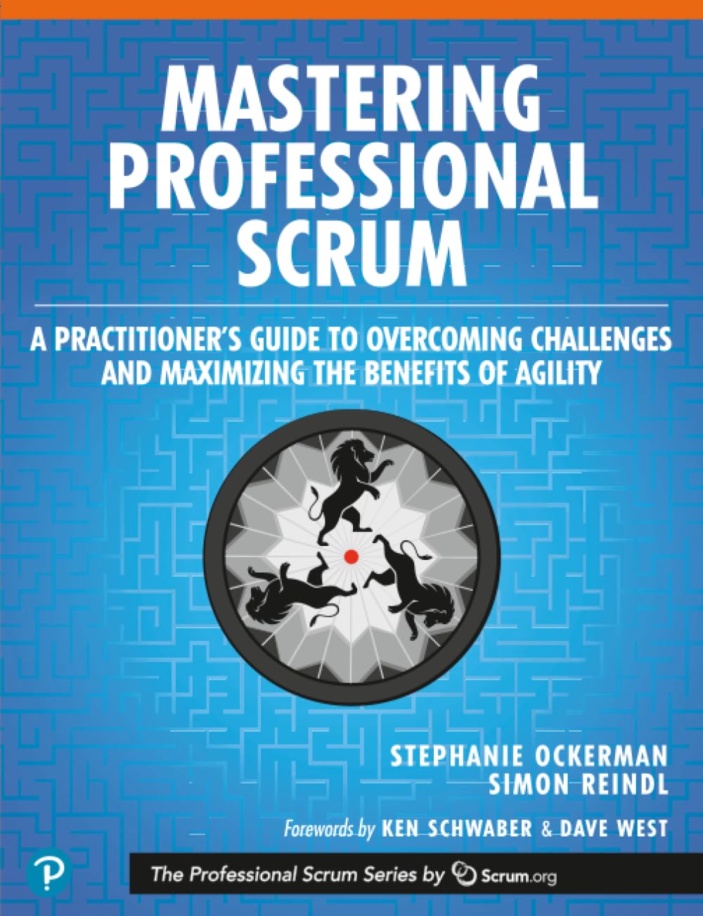 Mastering Professional Scrum: A Practitioner’s Guide to Overcoming Challenges and Maximizing the Benefits of Agility (The Professional Scrum Series)