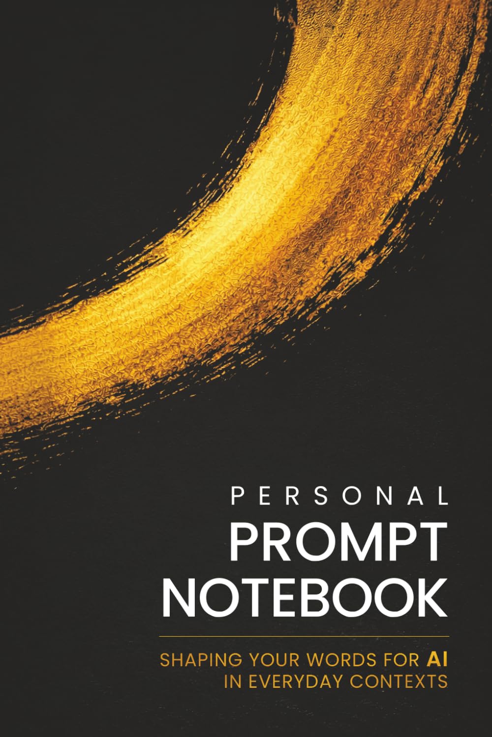 Personal Prompt Notebook: Shaping your words for AI in everyday contexts