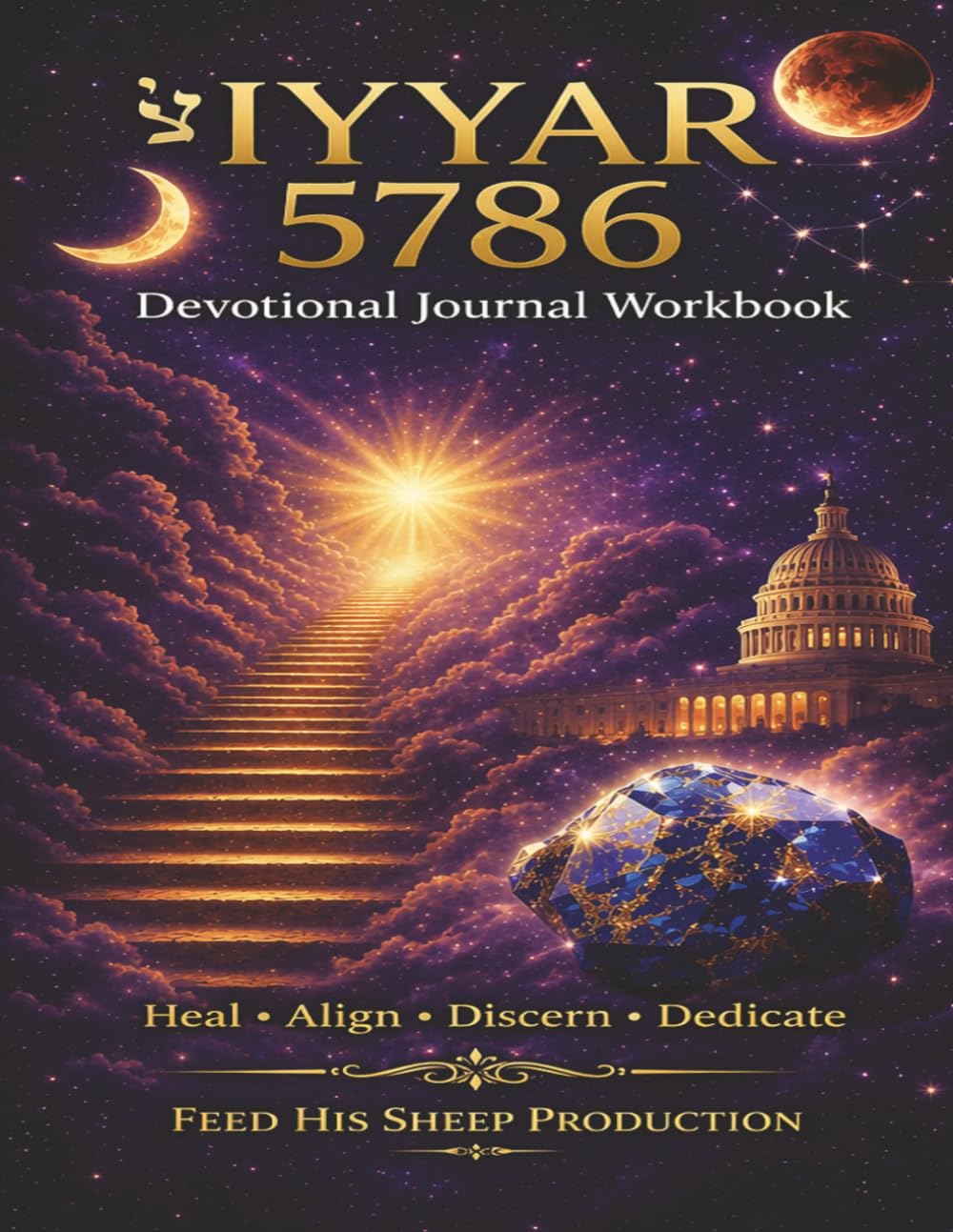 IYYAR 5786 Devotional Journal Workbook: Heal, Align, Discern, Dedicate (Spiritual Alignment for Your Spiritual Assignment — 5786 Devotional Series)