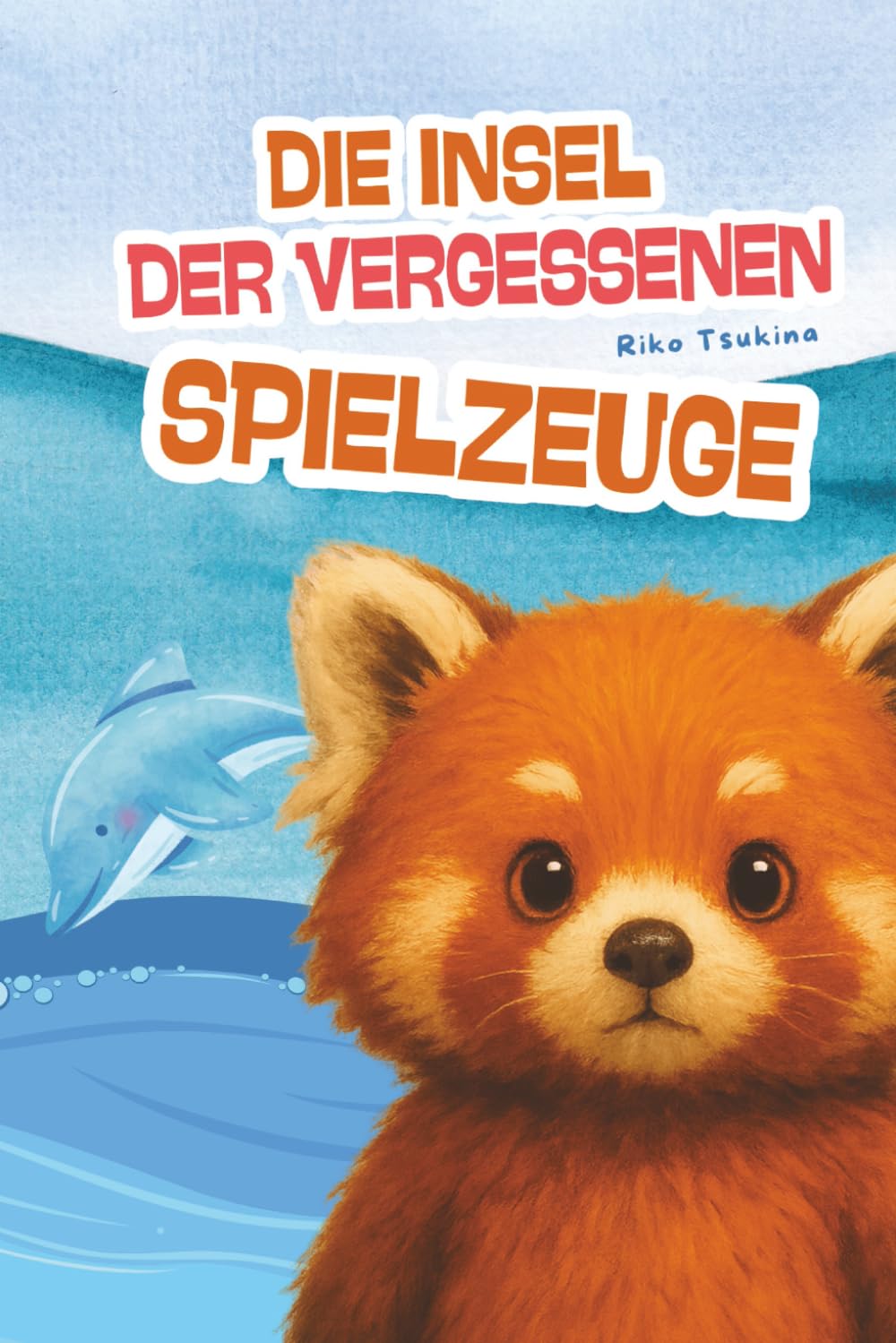 Die Insel der vergessenen Spielzeuge: Ein emotionales Kinderbuch über innere Stärke, große Abenteuer und die Magie verlorener Spielzeuge