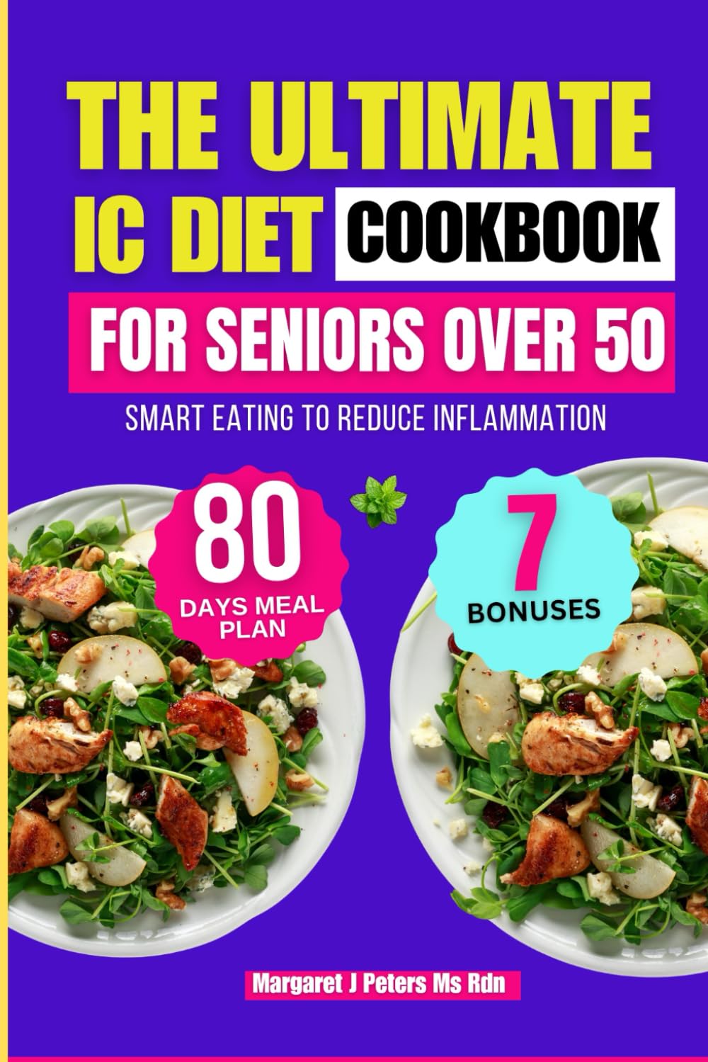 The Ultimate Ic Diet Cookbook For Seniors Over 50: Smart Eating to Reduce Inflammation (Everyday Nutrition Series by Margaret J. Peters, MS, RDN)