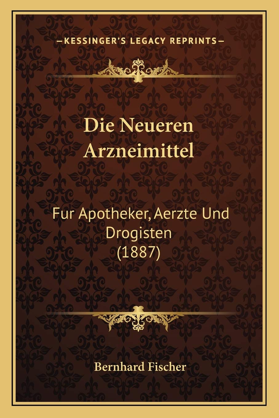 Die Neueren Arzneimittel: Fur Apotheker, Aerzte Und Drogisten (1887)