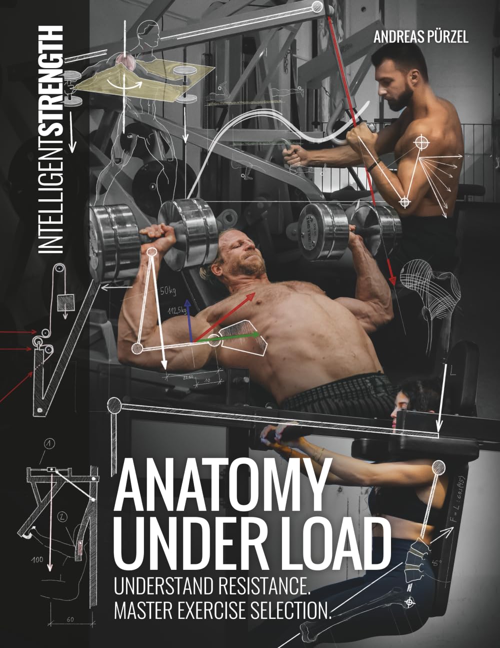 Anatomy under load: Understand Resistance. Master Exercise Selection.