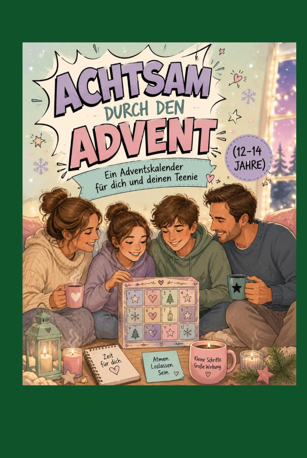 Achtsam durch den Advent - Ein Adventskalender für dich und deinen Teenie (12-14 Jahre) (Achtsamkeit-Adventskalender)