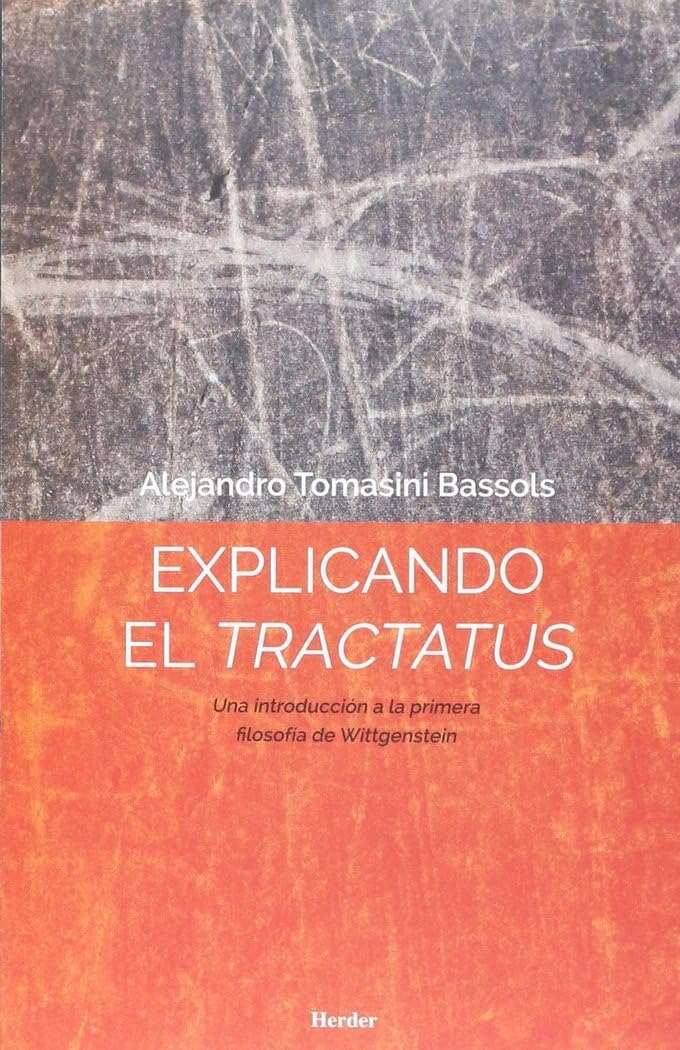 Explicando el Tractatus. Una introducción a la primera filosofía de Wittgenstein (fuera de colección)