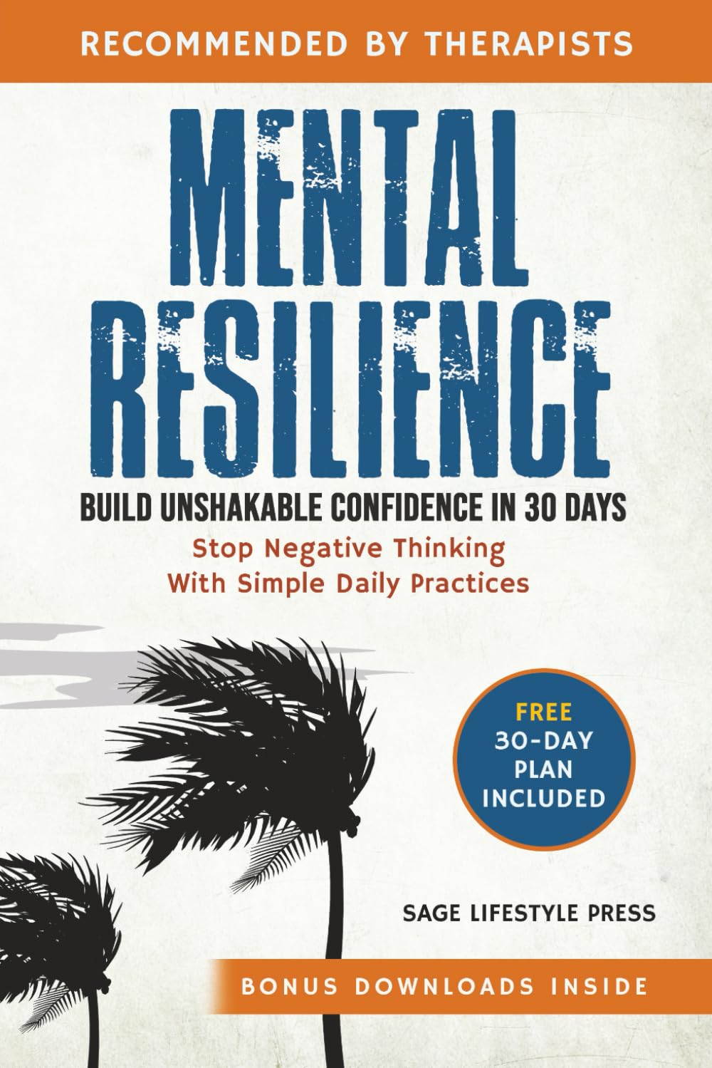 Mental Resilience: Build Unshakable Confidence and Stop Negative Thinking in 30 Days with Simple Daily Practices