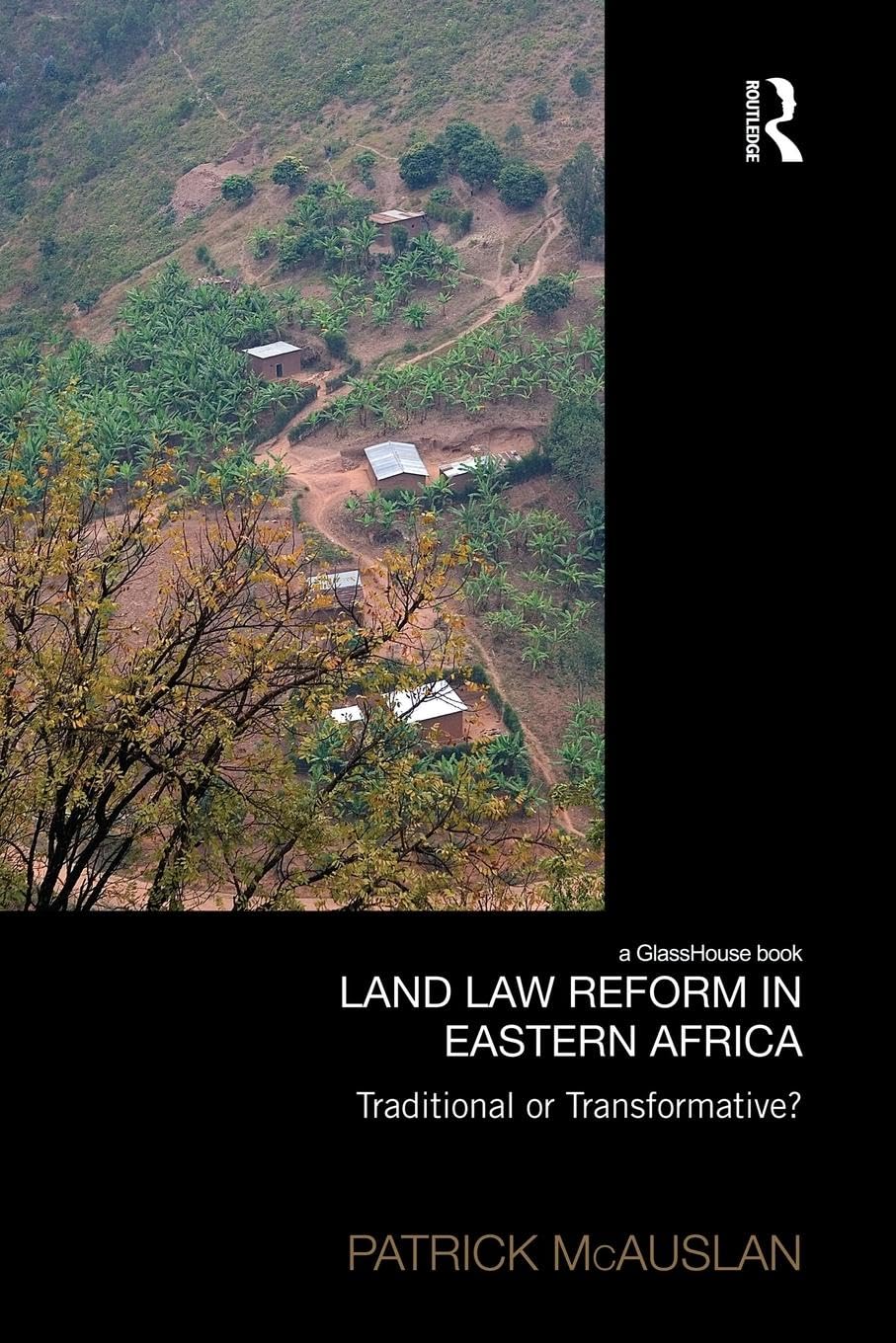 Land Law Reform in Eastern Africa: Traditional or Transformative? (Law, Development and Globalization)