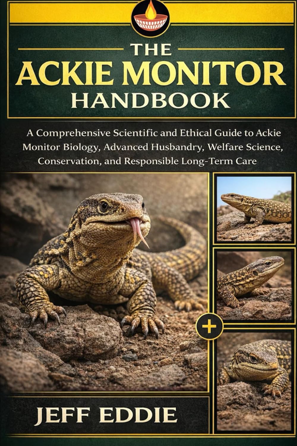 THE ACKIE MONITOR HANDBOOK: A Comprehensive Scientific and Ethical Guide to Ackie Monitor Biology, Advanced Husbandry, Welfare Science, Conservation, and Responsible Long-Term Care