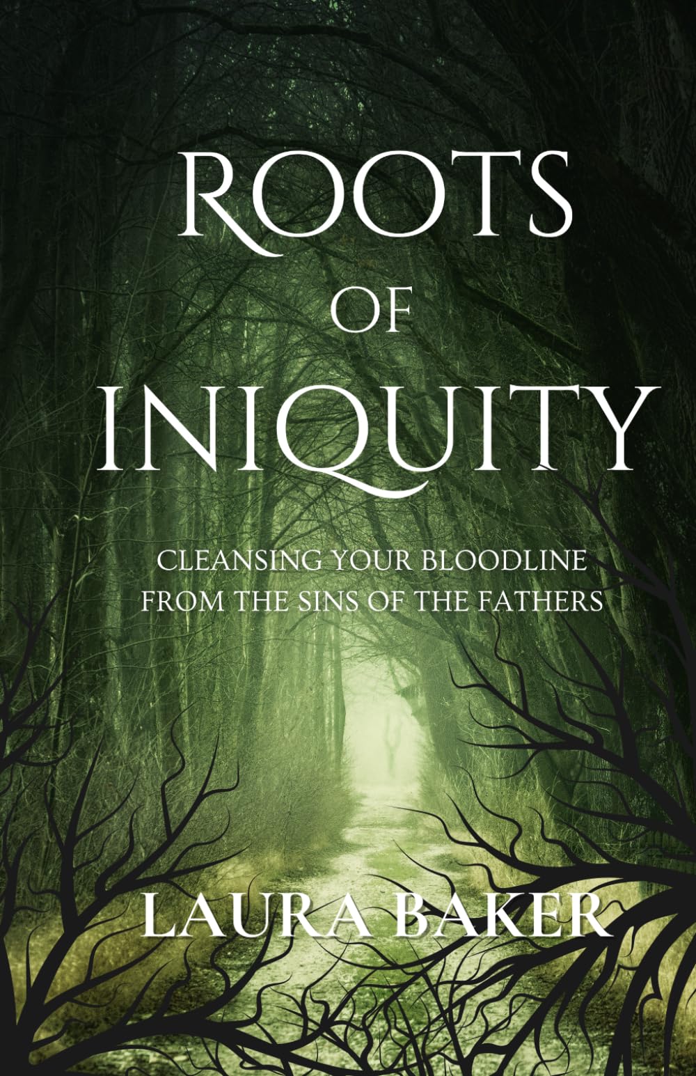 ROOTS OF INIQUITY: CLEANSING YOUR BLOODLINE FROM THE SINS OF THE FATHERS