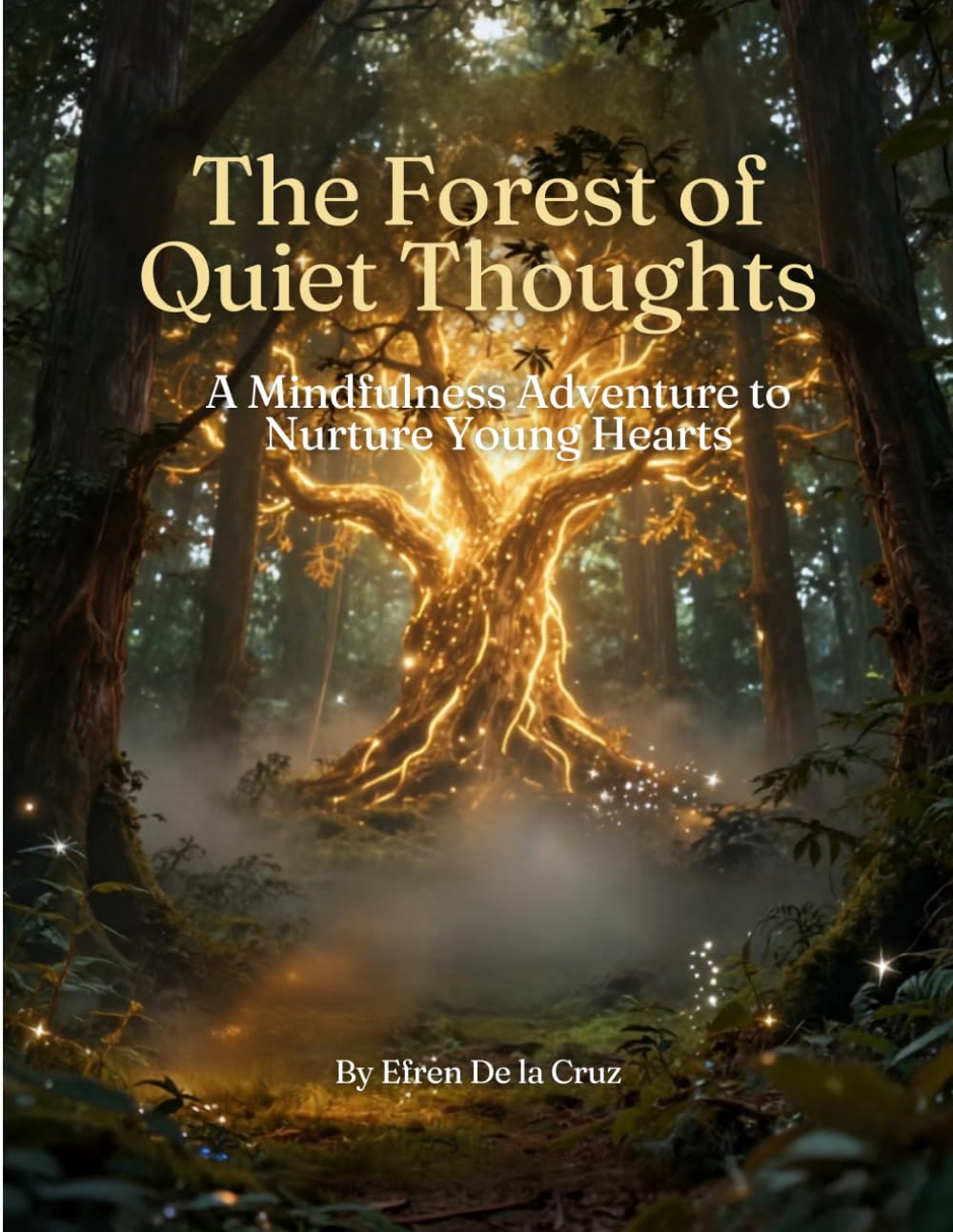 THE FOREST OF QUIET THOUGHTS: A Mindfulness Adventure to Nurture Young Hearts