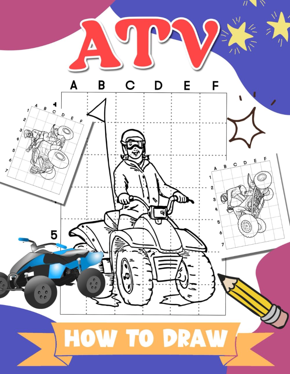 How to Draw ATV: Including 30 Step-By-Step And Simple Pictures About A Quad Bike Inside | Gifts ForFans Of All Ages To Relax And Have Fun