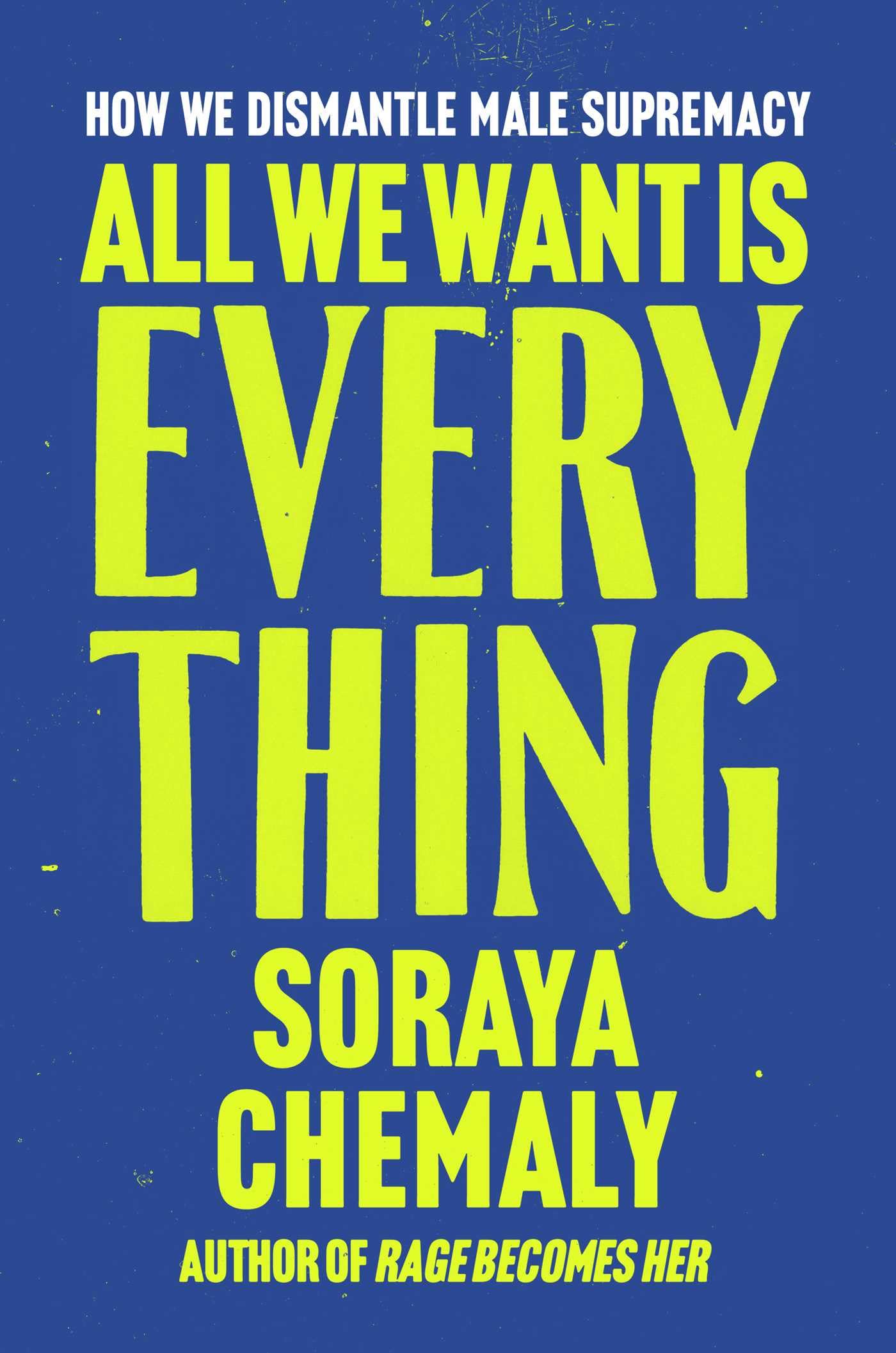 All We Want Is Everything: How We Dismantle Male Supremacy