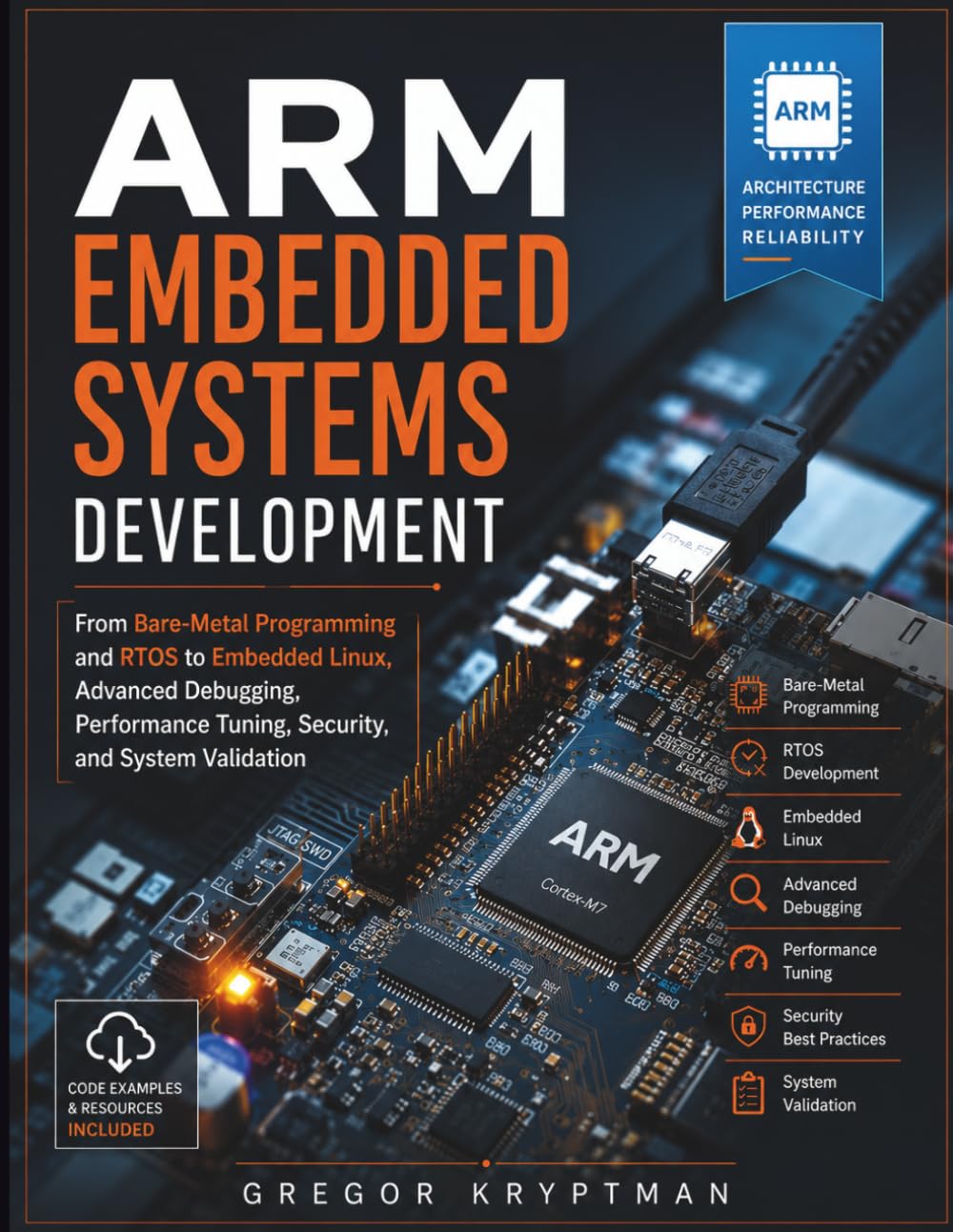ARM Embedded Systems Development: From Bare-Metal Programming and RTOS to Embedded Linux, Advanced Debugging, Performance Tuning, Security, and System Validation
