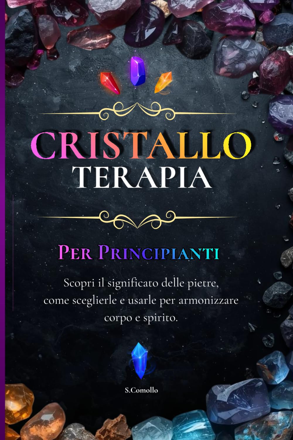 Cristalloterapia: Guida Pratica all’Uso dei Cristalli per Benessere ed Energia