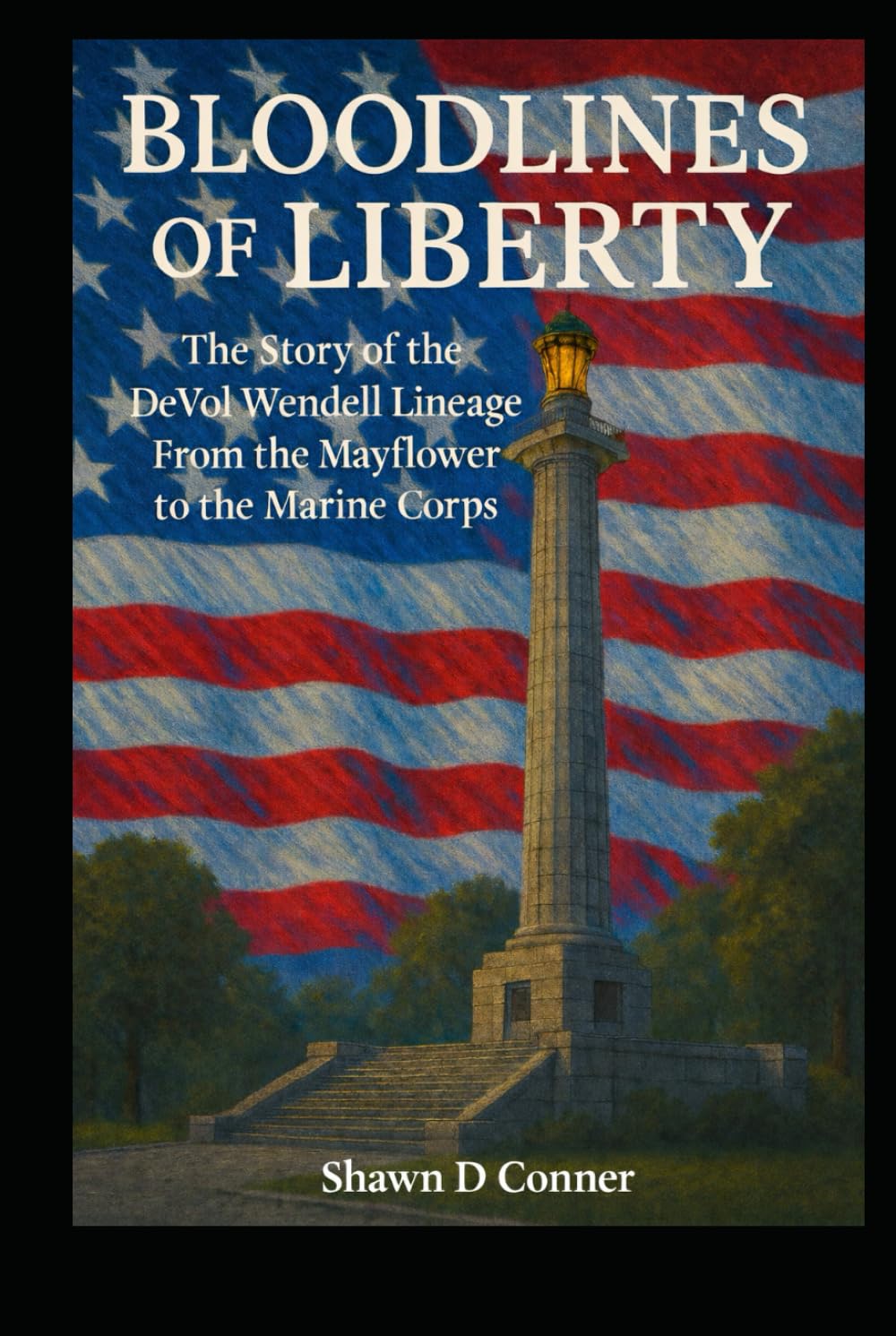 BLOODLINES OF LIBERTY: The Story of the DeVol–Wendell Lineage From the Mayflower to the Marine Corps