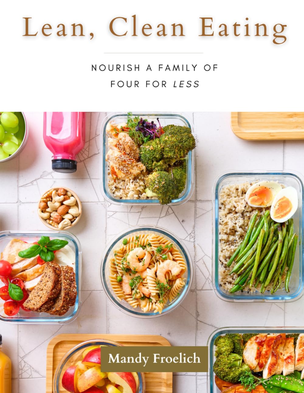 Lean, Clean Eating: Nourish a Family of Four for Less