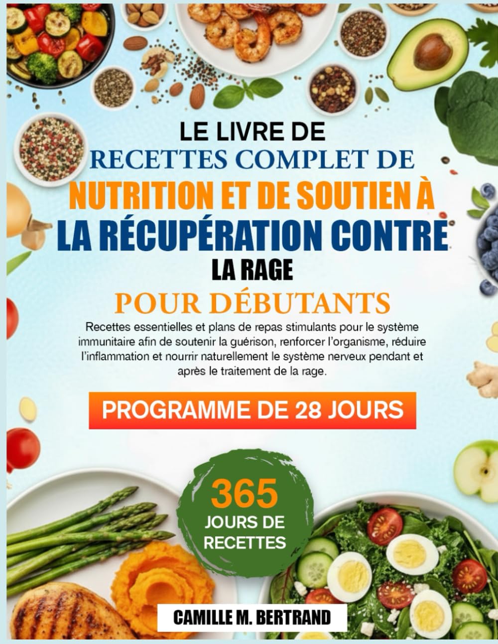 LE LIVRE DE RECETTES COMPLET DE NUTRITION ET DE SOUTIEN À LA RÉCUPÉRATION CONTRE LA RAGE POUR DÉBUTANTS: Recettes essentielles et plans de repas ... afin de soutenir la guérison, renforcer