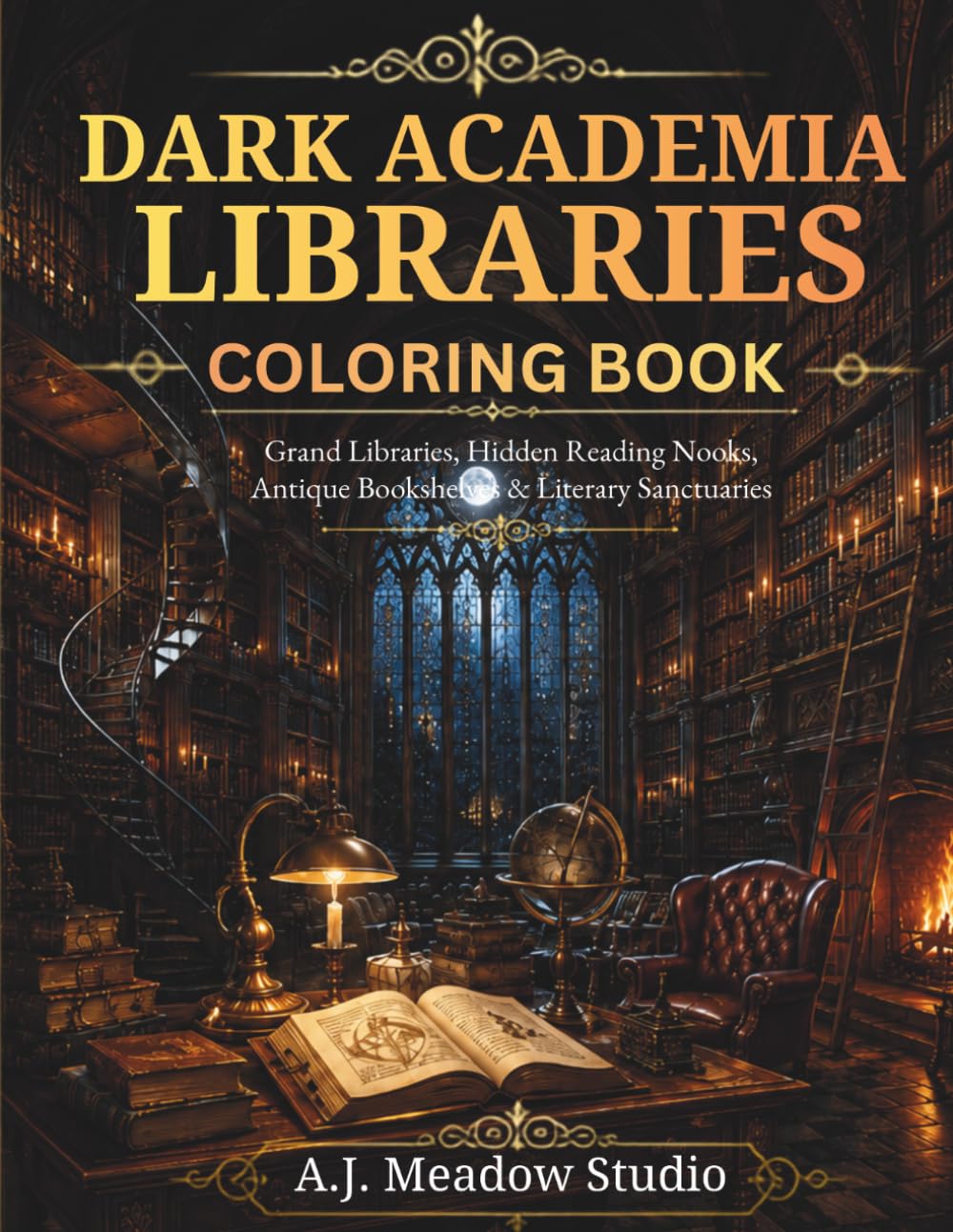 Dark Academia Libraries Coloring Book: Grand Libraries, Hidden Reading Nooks, Antique Bookshelves & Literary Sanctuaries (Dark Academia Coloring Book Collection)
