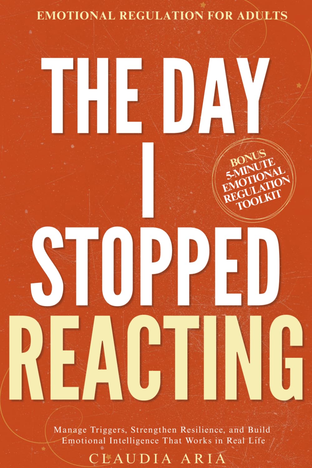 The Day I Stopped Reacting: Emotional Regulation for Adults To Manage Triggers, Strengthen Resilience, and Build Emotional Intelligence That Works in Real Life (The Rising Empaths, Band 5)