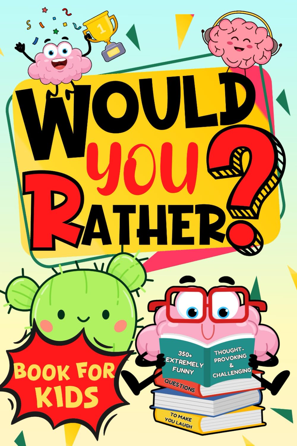 Would You Rather Book For Kids: 350+ Extremely Funny, Thought-Provoking and Challenging Questions to Make You Laugh