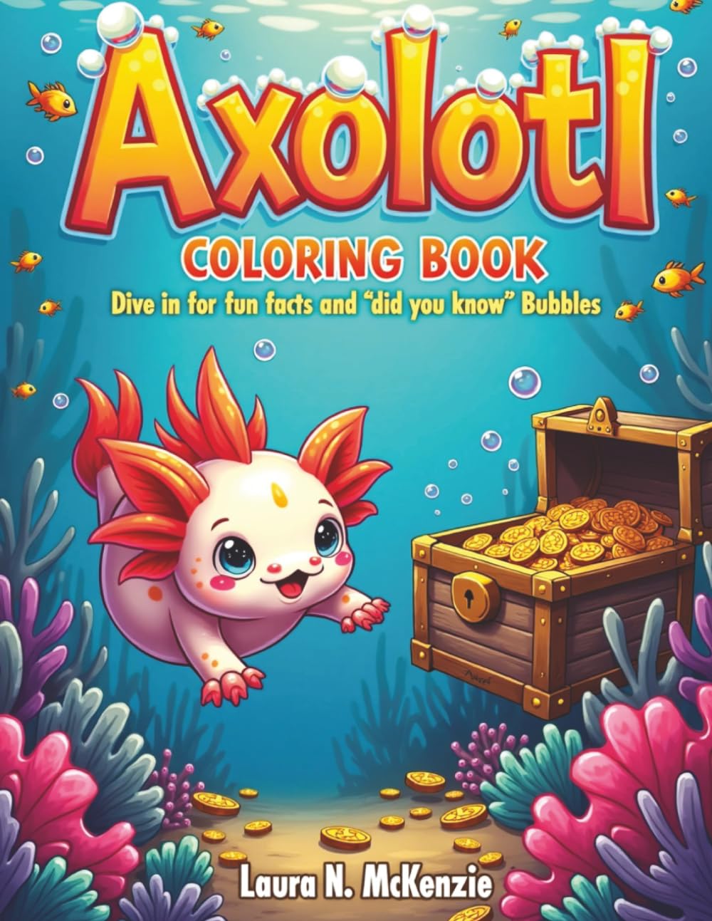 axolotl coloring book dive in for facts and did you know bubbles: children's coloring book with facts and did you know, cute underwater adventure for kids, splash, silly, sea creatures