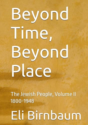 Beyond Time, Beyond Place: The Jewish People, Volume II 1800-1948 (Beyond Time Beyond Place: The Jewish People 69 -1948)