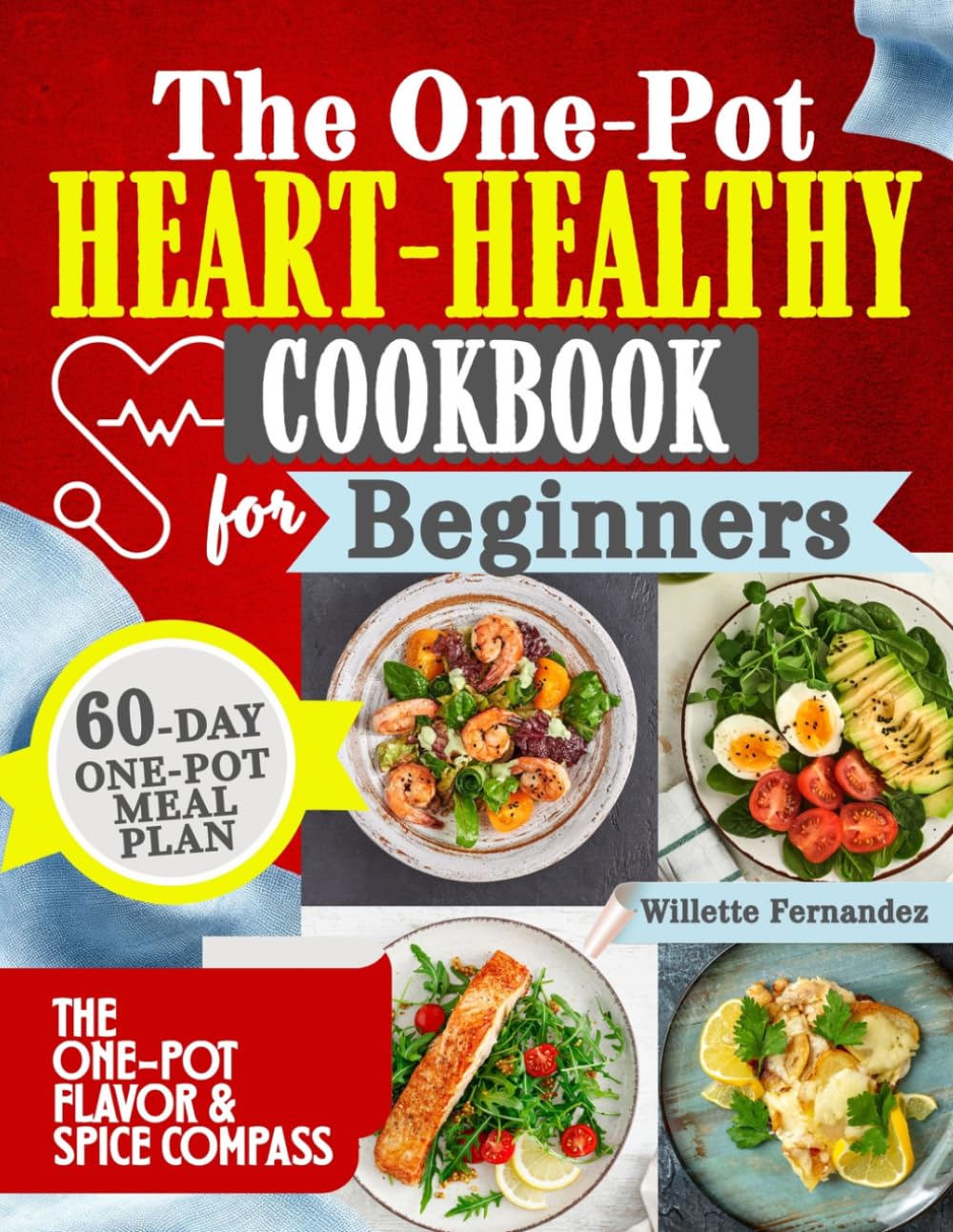 The One-Pot Heart Healthy Cookbook for Beginners: Quick, Flavor-Packed One-Pot Meals to Lower Blood Pressure & Cholesterol—Simplify Cooking, Boost Energy, and Build Lifelong Heart- Healthy Habits