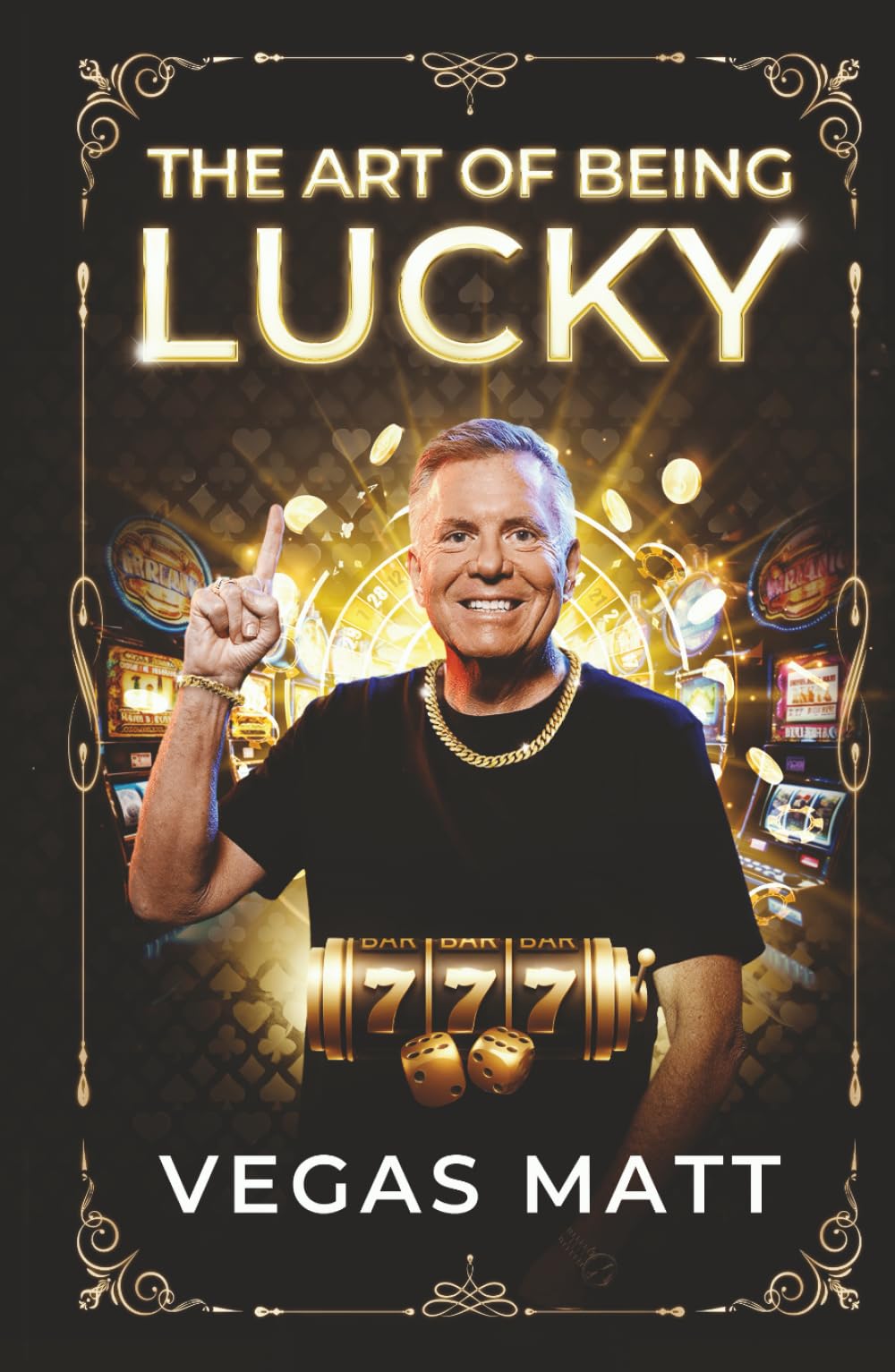 THE ART OF BEING LUCKY: Vegas Matt on Gambling, Hustle, and the Truth About Luck