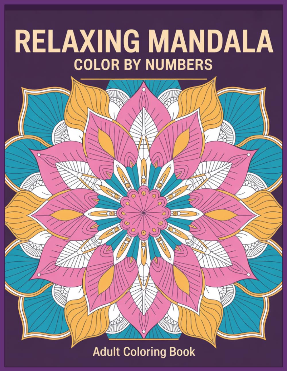 Relaxing Mandala Color By Number Coloring Book: Relaxing Mandala Patterns with Easy-to-Follow Numbers for Creative Coloring