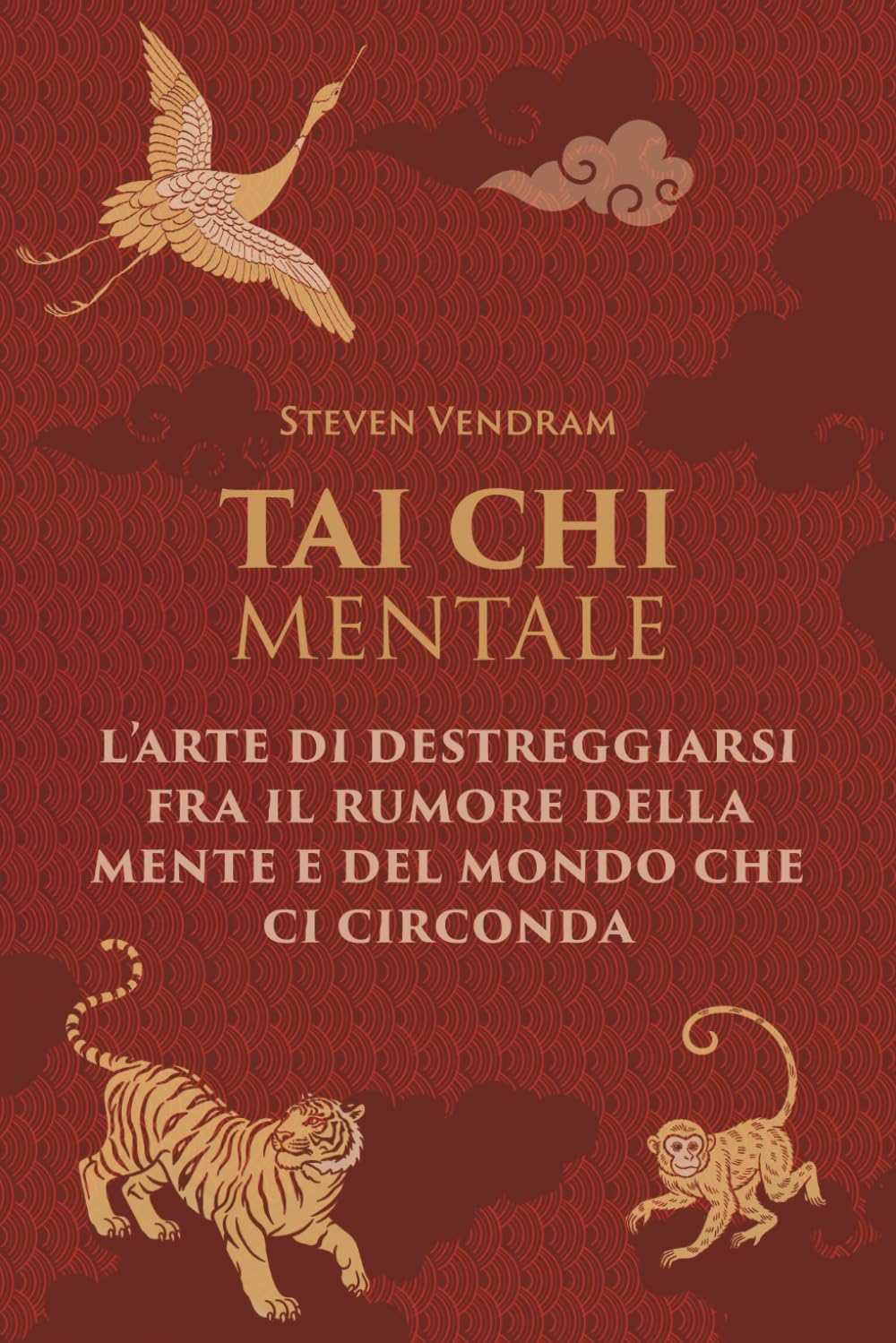 Tai Chi Mentale: L’arte di destreggiarsi fra il rumore della mente e del mondo che ci circonda (Scorci oltre il percepito)