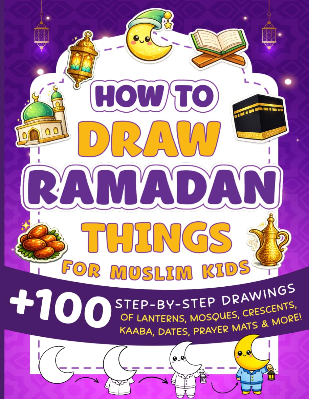 How To Draw Ramadan Things For Muslim Kids: Easy Step-by-Step Drawings, Coloring Pages, Mazes, Word Search & I Spy | The Perfect Ramadan & Eid Gift