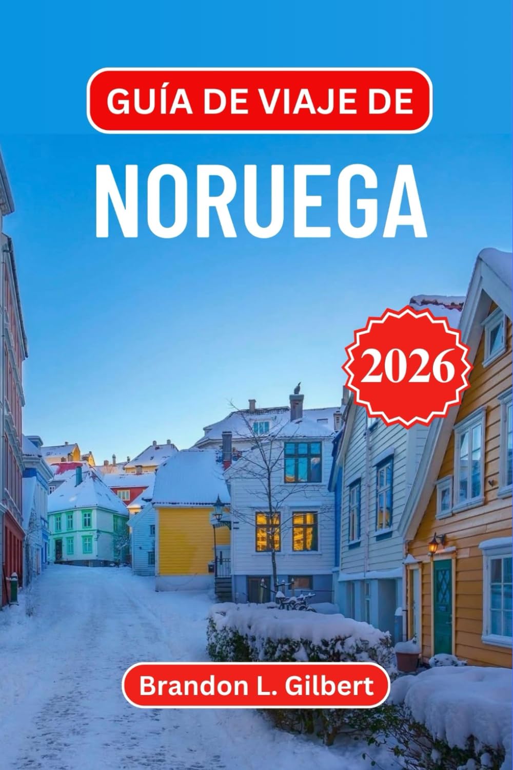 Guía de viaje de Noruega 2026: Explora fiordos, auroras boreales y la herencia vikinga con itinerarios seleccionados y consejos exclusivos sobre ... en la naturaleza y joyas ocultas del Ártico