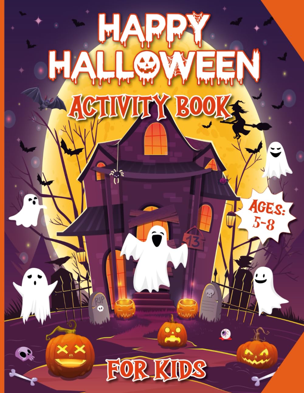 Happy Halloween Activity Book for Kids Ages 5-8 Years Old: Fun Learning Halloween Activities and Coloring Pages for Girls and Boys, Puzzles, Mazes, ... the Difference, Dot to Dot,...And Many More