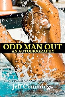 Odd Man Out An Autobiography True Stories of a Gay Black Swimmer