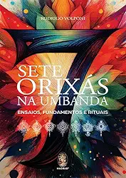 Sete Orixás na Umbanda: Ensaios, Fundamentos e Rituais
