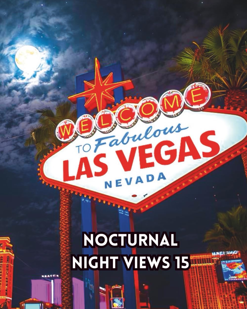NOCTURNAL NIGHT VIEWS 15: A colouring book about Las Vegas at night, please use vibrant colours bringing these pages to life.