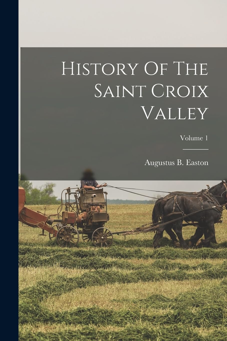 History Of The Saint Croix Valley; Volume 1