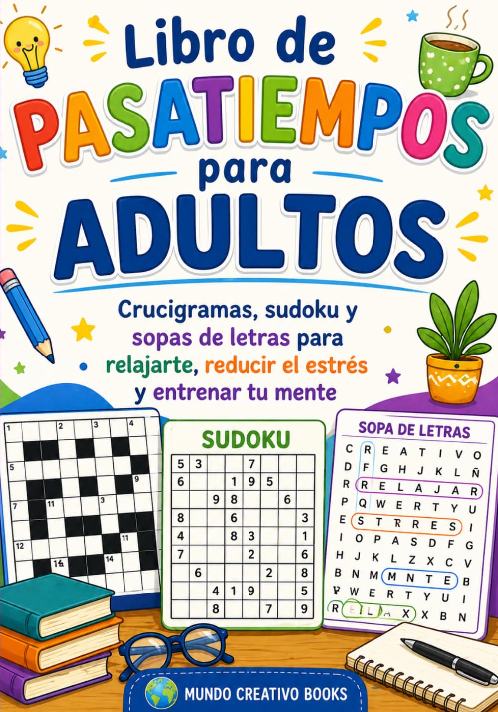 Libro de Pasatiempos para Adultos: Crucigramas, sudoku y sopas de letras para relajarte, reducir el estrés y entrenar tu mente