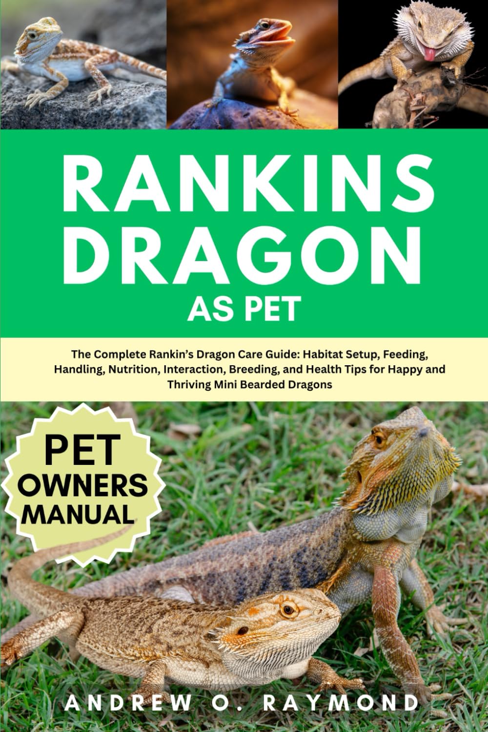 Rankins Dragon As Pet: The Complete Rankin’s Dragon Care Guide: Habitat Setup, Feeding, Handling, Nutrition, Interaction, Breeding, and Health Tips for Happy and Thriving Mini Bearded Dragons