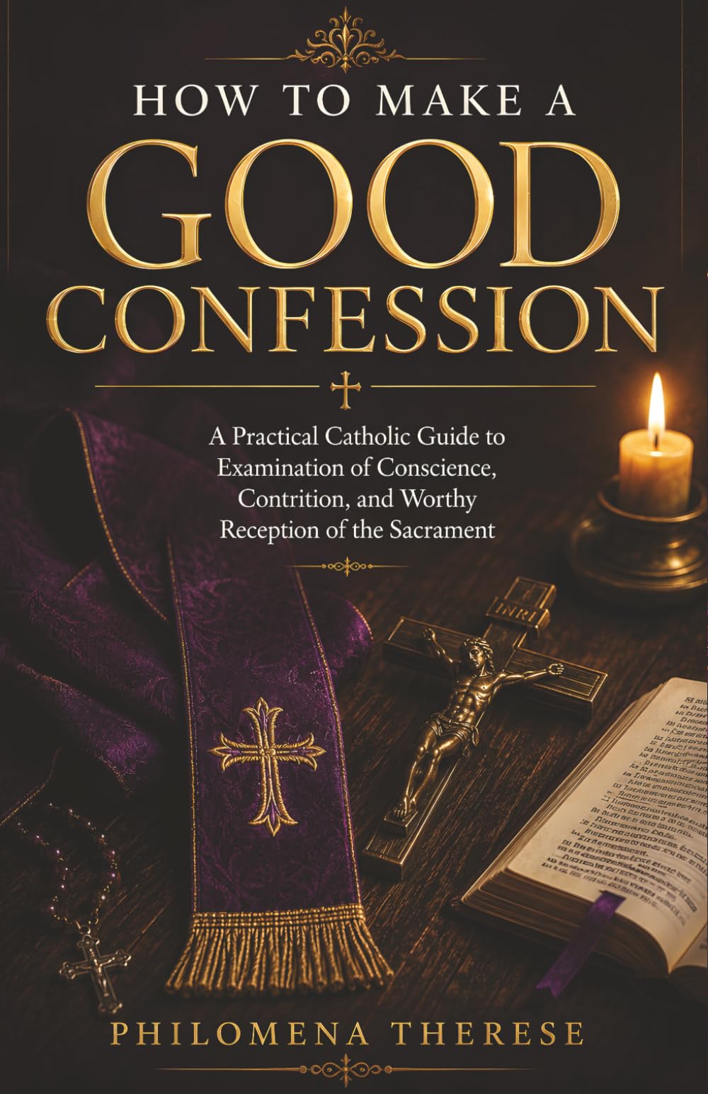 How to Make a Good Confession: A Practical Catholic Guide to Examination of Conscience, Contrition, and Worthy Reception of the Sacrament