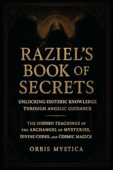 Raziels Book of Secrets | Unlocking Esoteric Knowledge Through Angelic Guidance The Hidden Teachings of the Archangel of Mysteries, Divine Codes, and ... Chaos Magick Collection by Orbis Mystica