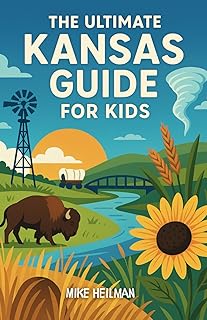 The Ultimate Kansas Guide for Kids: A Fun-Filled Chapter Book About Kansas for Curious Kids Ages 8–12
