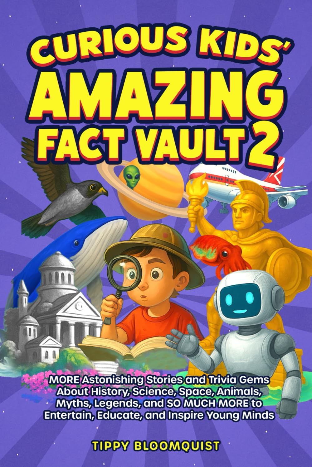 Curious Kids’ Amazing Fact Vault 2: MORE Astonishing Stories and Trivia Gems About History, Science, Space, Animals, Myths, Legends, and SO MUCH MORE to Entertain, Educate, and Inspire Young Minds
