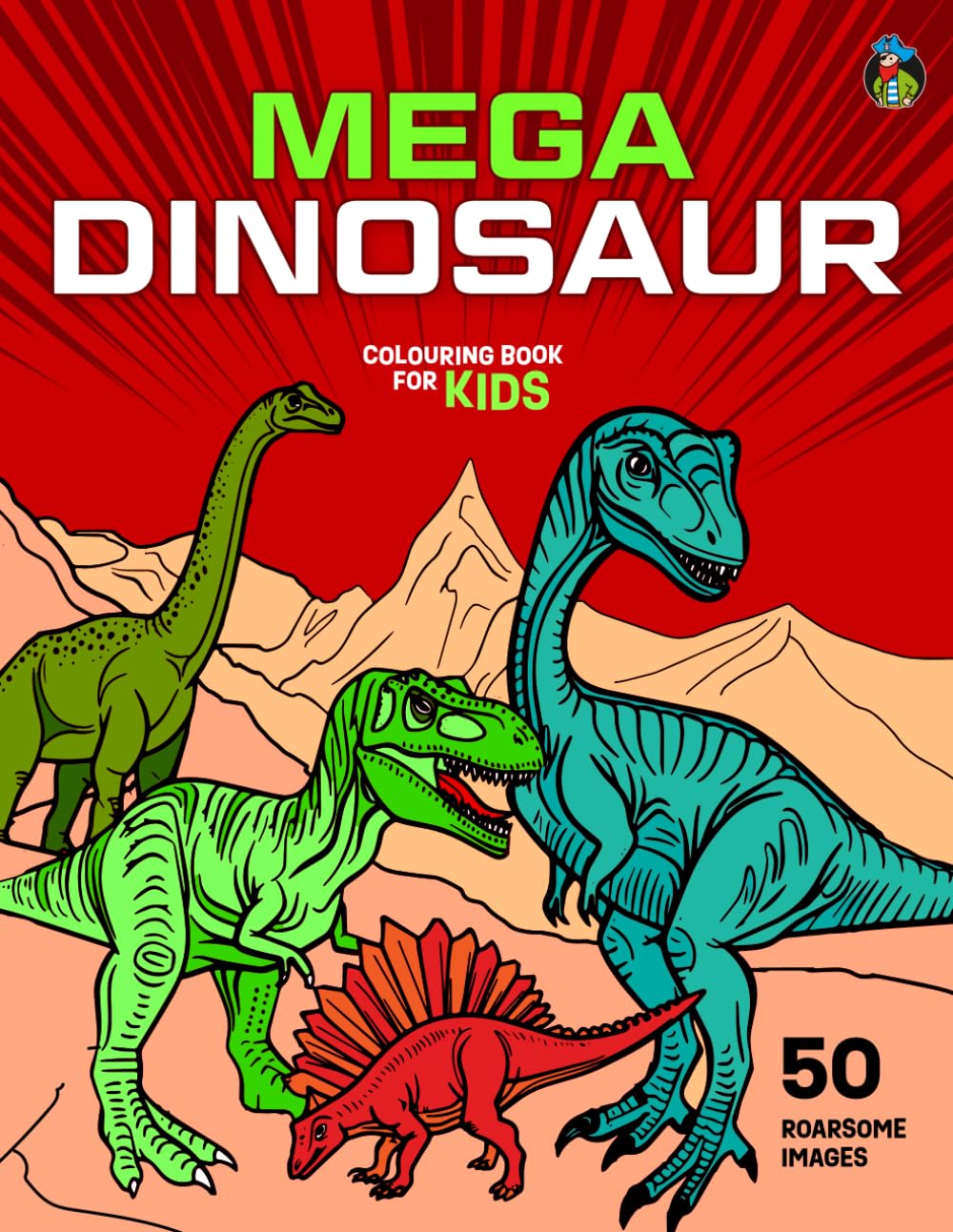 Mega Dinosaur Colouring Book for Kids: 50 Awesome Pictures of Prehistoric Dinosaurs Including T-Rex, Stegosaurus, Velociraptor, Brontosaurus, Triceratops and More for Kids Aged 5-12