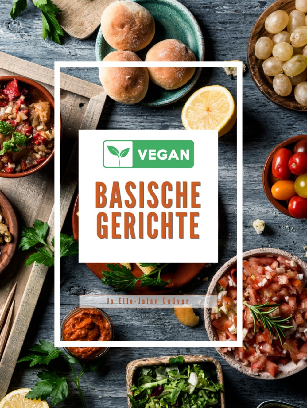 VEGAN BASISCHE GERICHTE: Einfache vegane Rezepte für den Alltag, die gesund, schnell und lecker